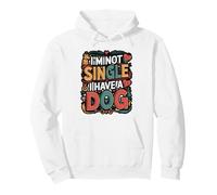 I’m Not Single I Have a Dog Funny Pet Quote Pullover Hoodie