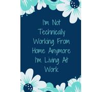 I’m Not Technically Working From Home Anymore I’m Living At Work: Funny appreciation notebook gag gift idea for coworkers, family or friends | A ... plans, meetings and passwords . A journal wit