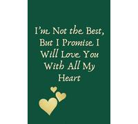 I’m Not the Best, But I Promise I Will Love You With All My Heart: A Lined Notebook for Writing Thoughts, Feelings, and Everyday Reflections
