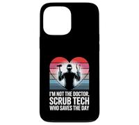 I’m Not The Doctor I’m The Scrub Tech Who Saves The Day Case for iPhone 13 Pro Max
