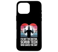 I’m Not The Doctor I’m The Scrub Tech Who Saves The Day Case for iPhone 16 Pro Max