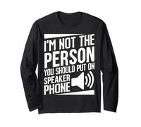 I’m Not The Person You Should Put on Speaker Phone Sarcastic Long Sleeve T-Shirt