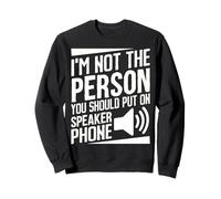 I’m Not the Person You Should Put on Speaker Phone Sarcastic Sweatshirt
