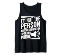 I’m Not The Person You Should Put on Speaker Phone Sarcastic Tank Top
