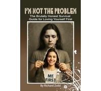 I’M NOT THE PROBLEM: The Brutally Honest Survival Guide for Loving Yourself First
