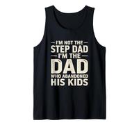 I’m Not The Step Dad I’m The Dad Who Abandoned His Kids Tank Top