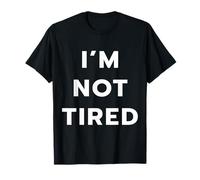 I’M NOT TIRED - I’M SO TIRED T-Shirt