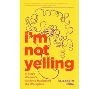 I’m Not Yelling: A Black Woman’s Guide to Navigating the Workplace (Successful Black Business Women)