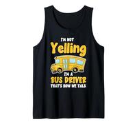 I’m Not Yelling, I’m a Bus Driver That’s How We Talk Funny Tank Top