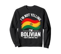 I’m Not Yelling I’m Bolivian That’s How We Talk Bolivia Sweatshirt