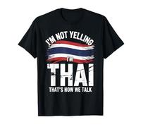 I’m Not Yelling I’m Thai That's How We Talk Thailand Flag T-Shirt