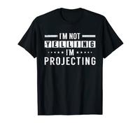 I’m Not Yelling I'm Projecting Funny T-Shirt