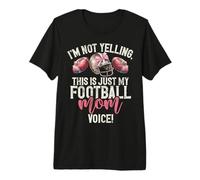 I’m Not Yelling, This is Just My Football Mom Voice! Premium T-Shirt