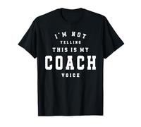 I’m Not Yelling This is My Coach Voice Funny Coaching Quote T-Shirt