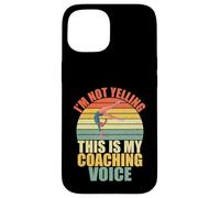 I’m Not Yelling This Is My Coaching Voice Gymnastics Coach Case for iPhone 15