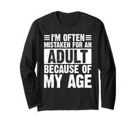 I’m Often Mistaken For An Adult Because Of My Age Funny Long Sleeve T-Shirt