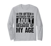 I’m Often Mistaken For An Adult Because Of My Age Funny Long Sleeve T-Shirt