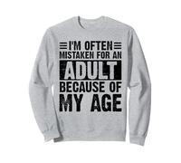 I’m Often Mistaken For An Adult Because Of My Age Funny Sweatshirt