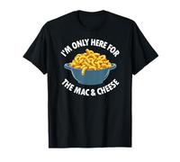 I’m Only Here for the Mac and Cheese Funny Foodies T-Shirt