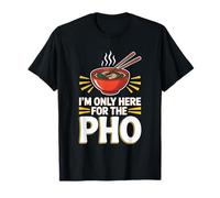 I’m Only Here for The Pho Funny Food Lover T-Shirt