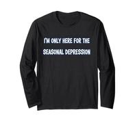 I’m Only Here for The Seasonal Depression Funny Winter Long Sleeve T-Shirt