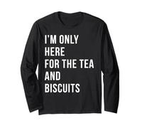 I’m Only Here for The Tea and Biscuits British Tea Humor Long Sleeve T-Shirt