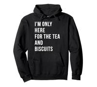 I’m Only Here For The Tea And Biscuits British Tea Humor Pullover Hoodie