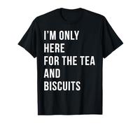 I’m Only Here for The Tea and Biscuits British Tea Humor T-Shirt