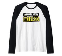 I’m Only Here So I Don't Get Fired Funny Work Humor Raglan Baseball Tee