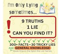 I’m Only Lying Sometimes…: General Knowledge Spot the Lie Quiz Book for Kids: 300+ Fun Facts, 30 Tricky Lies, and Brain-Teasing Challenges for Ages ... Sometimes…: Spot the Lie Quiz Book for Kids)