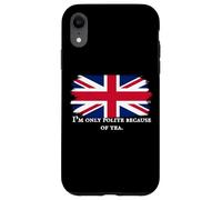 I’m Only Polite Because Of Tea Funny British Tea Humor Case for iPhone XR