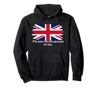 I’m Only Polite Because Of Tea Funny British Tea Humor Pullover Hoodie