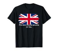 I’m Only Polite Because of Tea Funny British Tea Humor T-Shirt