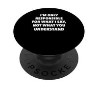 I’m Only Responsible For What I Say Not What You Understand PopSockets Adhesive PopGrip