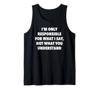 I’m Only Responsible for What I Say Not What You Understand Tank Top
