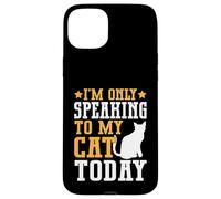 I’m Only Speaking to My Cat Today Cat Mom Case for iPhone 15 Plus