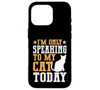 I’m Only Speaking to My Cat Today Cat Mom Case for iPhone 16 Pro