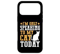 I’m Only Speaking to My Cat Today Cat Mom Case for iPhone 17 Pro Max
