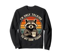 I’m Only Talking To My Saw Today Carpenter Sweatshirt