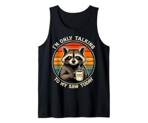 I’m Only Talking to My Saw Today Carpenter Tank Top