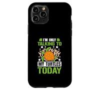 I’m only talking to my Turtles today Case for iPhone 11 Pro