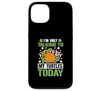 I’m only talking to my Turtles today Case for iPhone 13