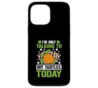 I’m only talking to my Turtles today Case for iPhone 13 Pro Max