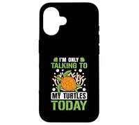 I’m only talking to my Turtles today Case for iPhone 16
