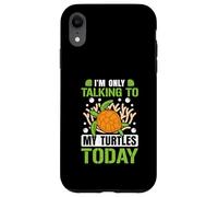 I’m only talking to my Turtles today Case for iPhone XR