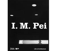 I. M. Pei : Life Is Architecture