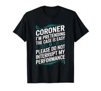 I’M Pretending The Case Is Easy, Medical Examiner Forensic T-Shirt