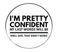 I’m Pretty Confident My Last Words Will Be Funny Quote Brooch Pins Round Badge | Humorous Alloy Lapel Pin for Blouse Pins, Jackets, Backpacks and Clothing Accessories
