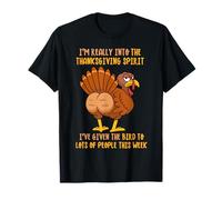 I’m Really Into The Thanksgiving Spirit I’ve Given The Bird T-Shirt