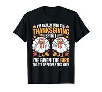 I’m Really Into The Thanksgiving Spirit I’ve Given The Bird T-Shirt
